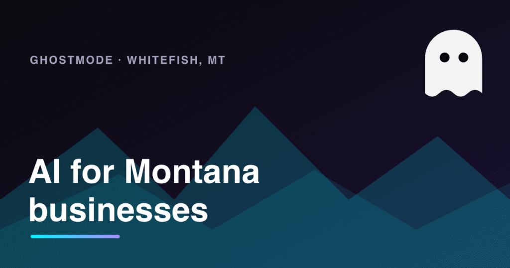 AI for Montana businesses, GhostMode