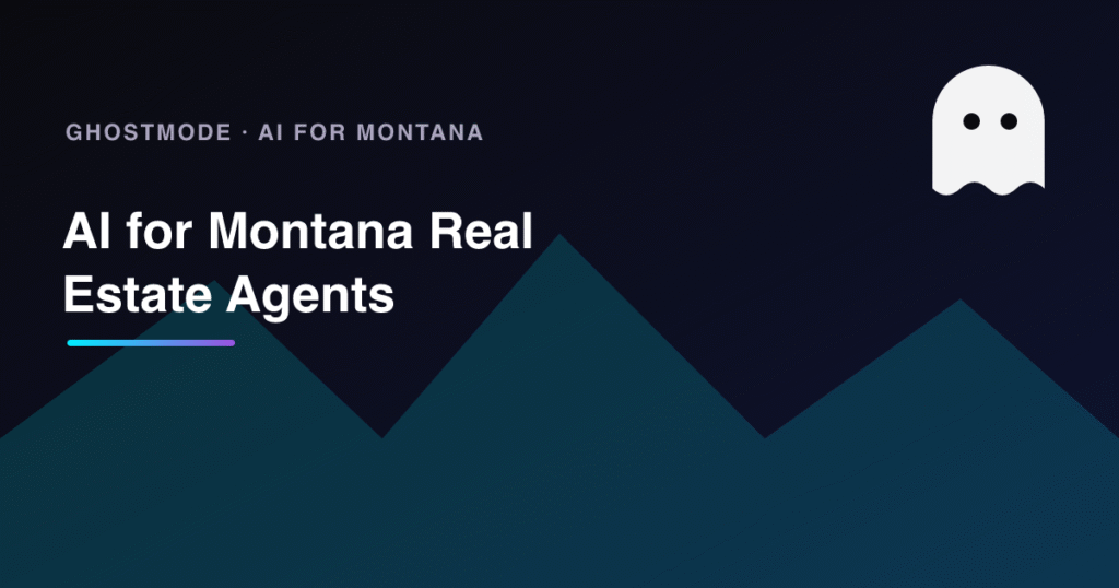 AI for Montana Real Estate Agents, GhostMode