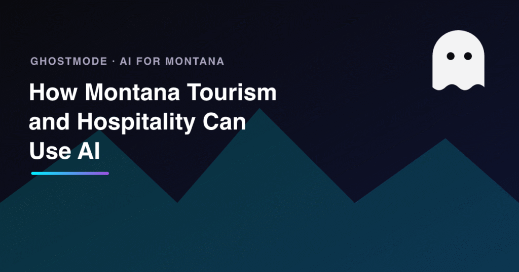 How Montana Tourism and Hospitality Can Use AI, GhostMode