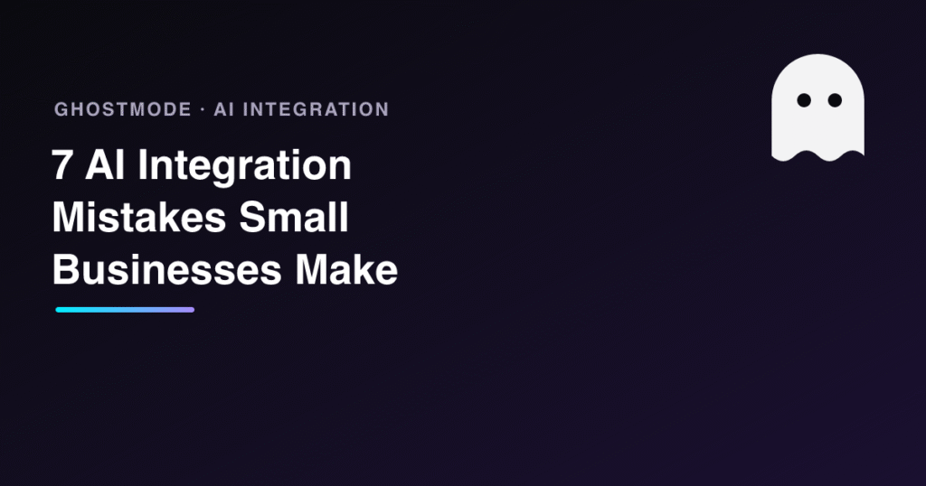 7 AI Integration Mistakes Small Businesses Make, GhostMode