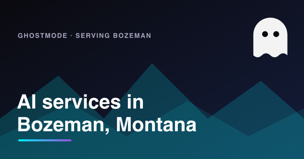AI services in Bozeman, Montana, GhostMode