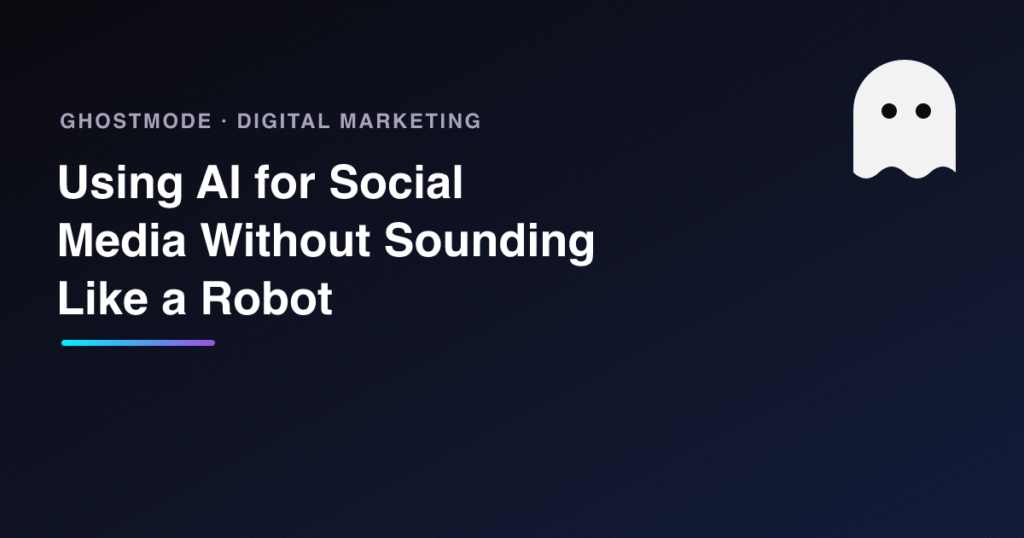 Using AI for Social Media Without Sounding Like a Robot, GhostMode