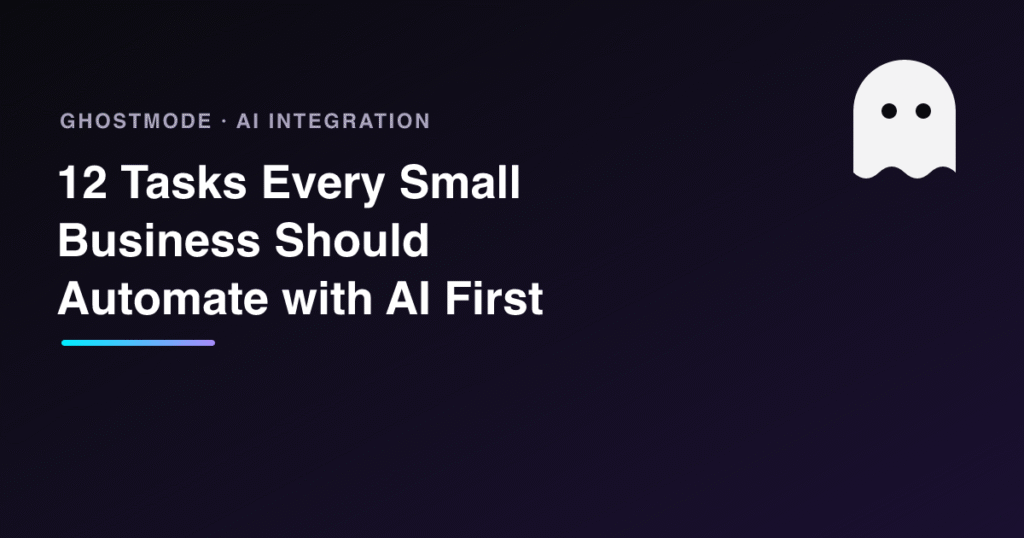 12 Tasks Every Small Business Should Automate with AI First, GhostMode