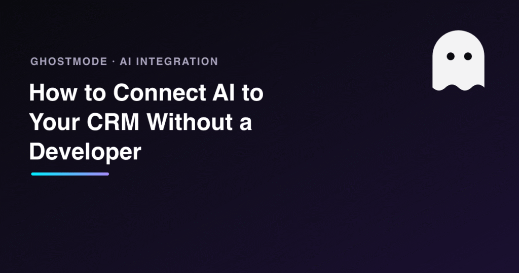 How to Connect AI to Your CRM Without a Developer, GhostMode