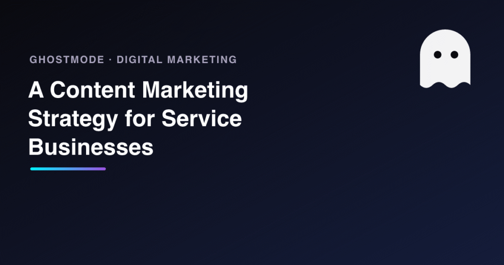 A Content Marketing Strategy for Service Businesses, GhostMode