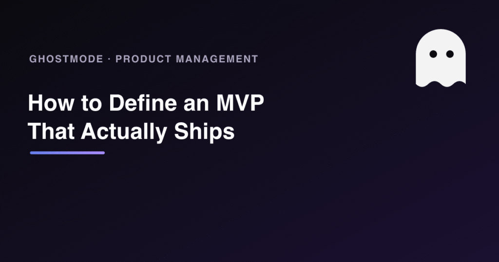 How to Define an MVP That Actually Ships, GhostMode