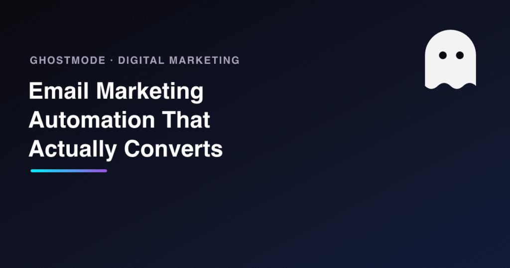 Email Marketing Automation That Actually Converts, GhostMode