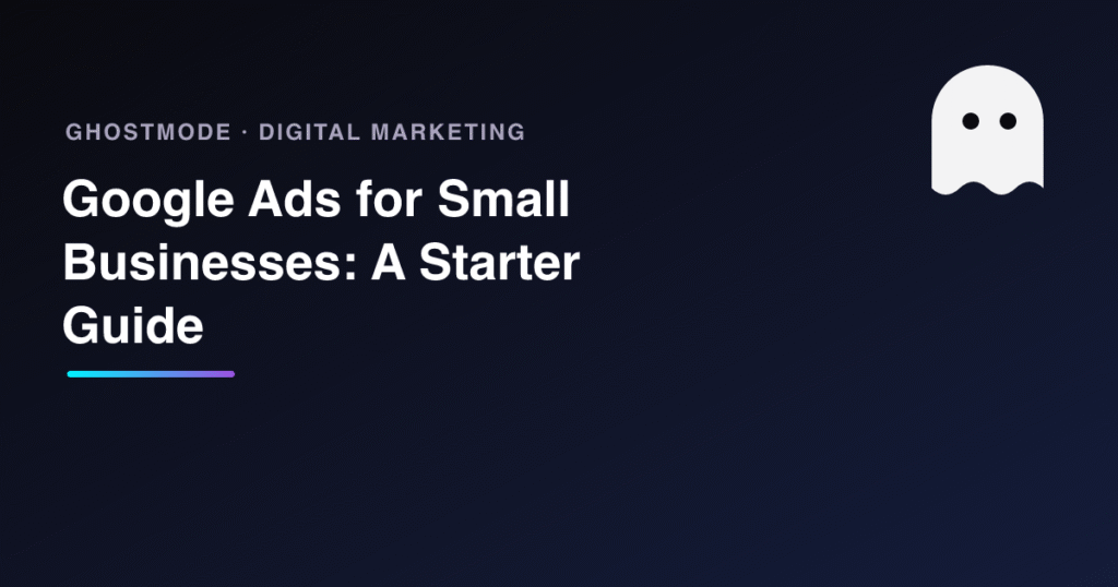 Google Ads for Small Businesses: A Starter Guide, GhostMode