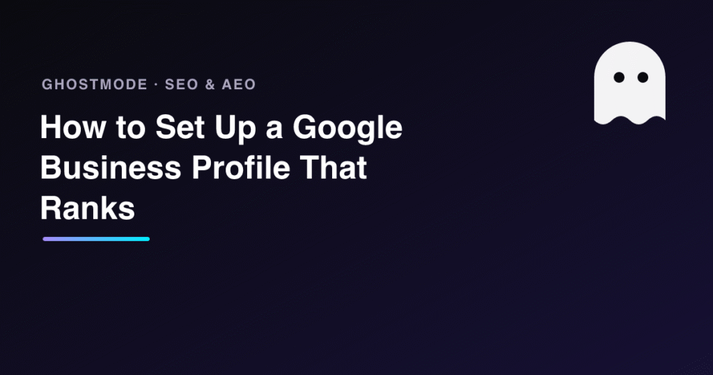 How to Set Up a Google Business Profile That Ranks, GhostMode