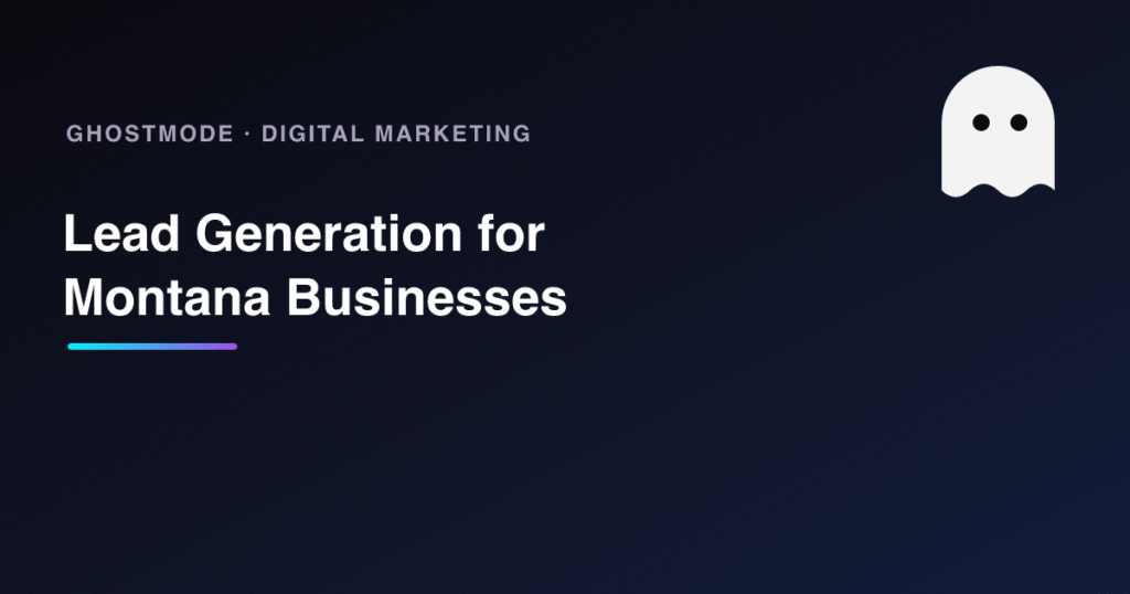 Lead Generation for Montana Businesses, GhostMode