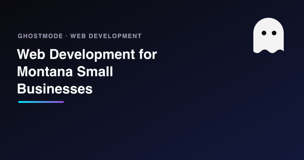 Web Development for Montana Small Businesses, GhostMode