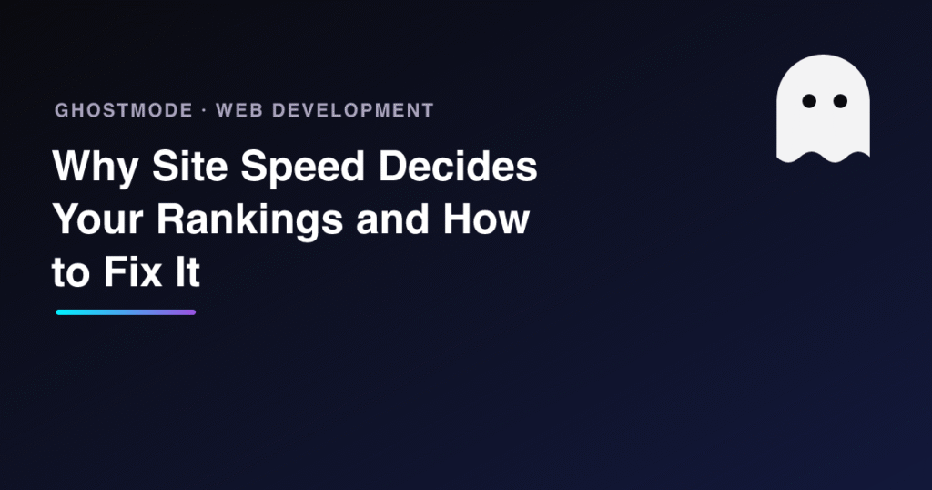 Why Site Speed Decides Your Rankings and How to Fix It, GhostMode